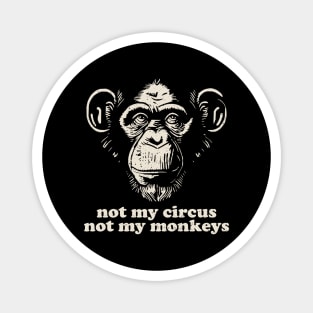 Not My Monkey Not My Circus Magnet